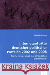 Internetauftritte deutscher politischer Parteien 2002 und 2008 : Mit Technik zurück zur athenischen Demokratie? Schmidt, Henning 9783639028188