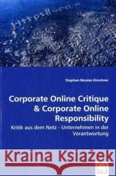Corporate Online Critique & Corporate Online Responsibility : Kritik aus dem Netz - Unternehmen in der Verantwortung Kirschner, Stephan-Nicolas 9783639028270