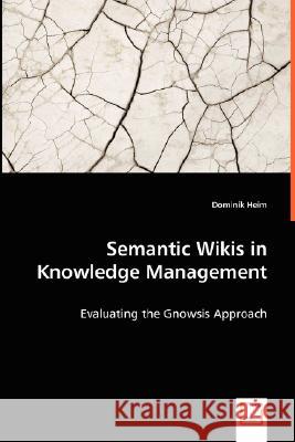 Semantic Wikis in Knowledge Management - Evaluating the Gnowsis Approach Dominik Heim 9783639028454