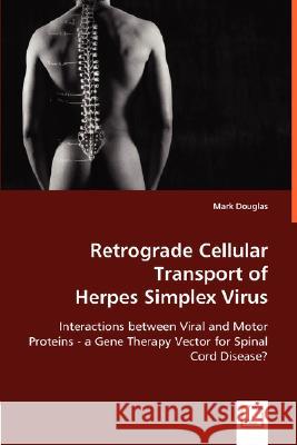 Retrograde Cellular Transport of Herpes Simplex Virus Mark Douglas 9783639028652 VDM VERLAG DR. MULLER AKTIENGESELLSCHAFT & CO