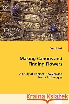 Making Canons and Finding Flowers - A Study of Selected New Zealand Owen Bullock 9783639028737