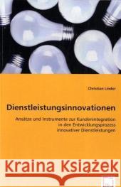 Dienstleistungsinnovationen : Ansätze und Instrumente zur Kundenintegration in den Entwicklungsprozess innovativer Dienstleistungen Linder, Christian 9783639028744 VDM Verlag Dr. Müller