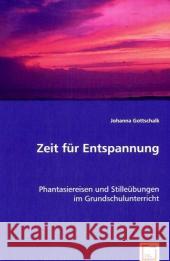 Zeit für Entspannung : Phantasiereisen und Stilleübungen im Grundschulunterricht Gottschalk, Johanna 9783639029000 VDM Verlag Dr. Müller