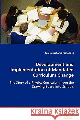 Development and Implementation of Mandated Curriculum Change Teresa Sushama Fernandez 9783639029079 VDM Verlag