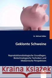 Geklonte Schweine : Reproduktionsbiologische Grundlagen, Biotechnologische Techniken und Medizinische Perspektiven Hölker, Michael 9783639029215