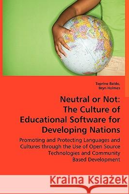 Neutral or Not: The Culture of Educational Software for Developing Nations Baldo, Teprine 9783639029611 VDM Verlag