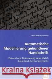 Automatische Modellierung gebundener Handschrift : Entwurf und Optimierung eines HMM-basierten Erkennungssystems Schambach, Marc-Peter 9783639029628