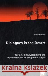 Dialogues in the Desert - Sustainable Development and Representations of Indigenous People Natalie Mcgrath 9783639029864 VDM VERLAG DR. MULLER AKTIENGESELLSCHAFT & CO