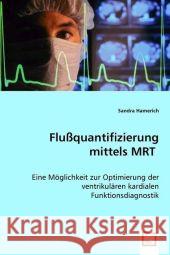 Flußquantifizierung mittels MRT : Eine Möglichkeit zur Optimierung der ventrikulären kardialen Funktionsdiagnostik Hamerich, Sandra 9783639030402 VDM Verlag Dr. Müller