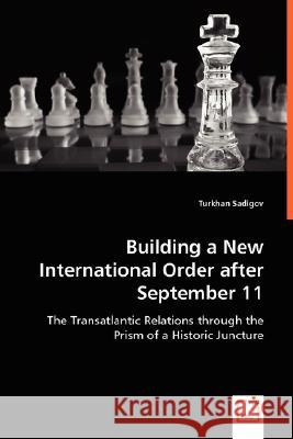 Building a New International Order after September 11 Sadigov, Turkhan 9783639030471 VDM VERLAG DR. MULLER AKTIENGESELLSCHAFT & CO