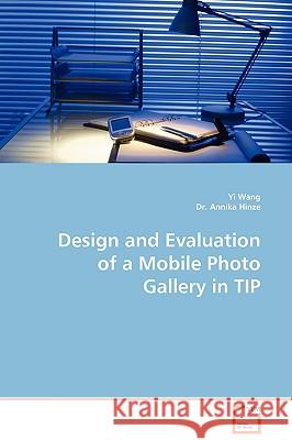 Design and Evaluation of a Mobile Photo Gallery in TIP Wang, Yi Wang 9783639030518 VDM Verlag