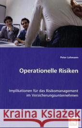 Operationelle Risiken : Implikationen für das Risikomanagement im Versicherungsunternehmen Lehmann, Peter 9783639030679 VDM Verlag Dr. Müller