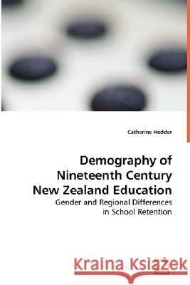 Demography of Nineteenth Century New Zealand Education Catherine Hodder 9783639030983