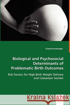 Biological and Psychosocial Determinants of Problematic Birth Outcomes Charlan Kroelinger 9783639031584 VDM Verlag