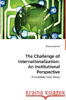 The Challenge of Internationalization: An Institutional Perspective Garrett, Shawna 9783639031591 VDM VERLAG DR. MULLER AKTIENGESELLSCHAFT & CO