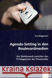 Agenda-Setting in den Boulevardmedien : Der Wettbewerb zwischen den TV-Magazinen der Privatsender Brüggemann, Sven 9783639031614