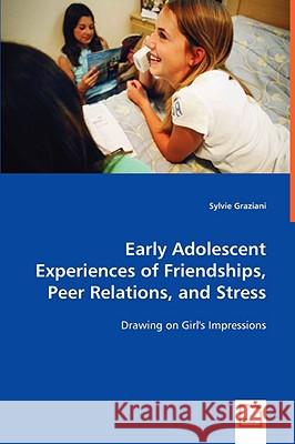 Early Adolescent Experiences of Friendships, Peer Relations, and Stress Sylvie Graziani 9783639031997