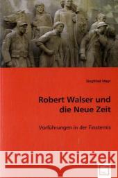 Robert Walser und die Neue Zeit : Vorführungen in der Finsternis Mayr, Siegfried 9783639032147 VDM Verlag Dr. Müller