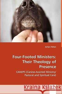 Four-Footed Ministers: Their Theology of Presence Felton, Jerilyn 9783639032222 VDM VERLAG DR. MULLER AKTIENGESELLSCHAFT & CO