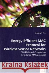 Energy Efficient MAC Protocol for Wireless Sensor Networks Kim, Myeong Bo 9783639032284 VDM VERLAG DR. MULLER AKTIENGESELLSCHAFT & CO