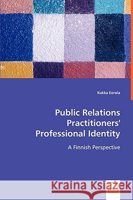 Public Relations Practitioners' Professional Identity Kukka Eerola 9783639032352 VDM Verlag