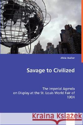 Savage to Civilized Alicia Walker 9783639032512 VDM VERLAG DR. MULLER AKTIENGESELLSCHAFT & CO