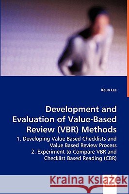Development and Evaluation of Value-Based Review (VBR) Methods - 1. Developing Value Based Checklists and Value Based Review Process Lee, Keun 9783639032529