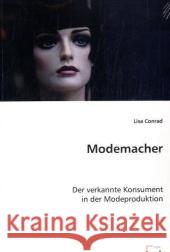 Modemacher : Der verkannte Konsument in der Modeproduktion Conrad, Lisa 9783639033021