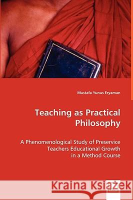 Teaching as Practical Philosophy Mustafa Yunus Eryaman 9783639033144 VDM VERLAG DR. MULLER AKTIENGESELLSCHAFT & CO