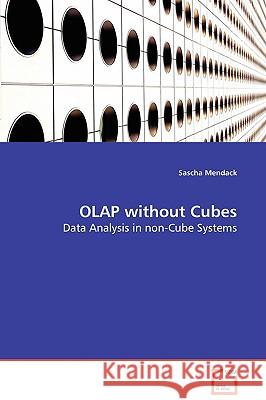 OLAP without Cubes - Data Analysis in non-Cube Systems Mendack, Sascha 9783639033434 VDM VERLAG DR. MULLER AKTIENGESELLSCHAFT & CO