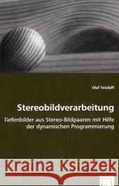 Stereobildverarbeitung : Tiefenbilder aus Stereo-Bildpaaren mit Hilfe der dynamischen Programmierung Tetzlaff, Olaf 9783639033571