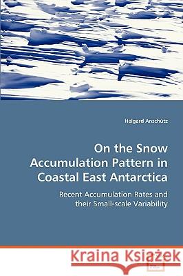 On the Snow Accumulation Pattern in Coastal East Antarctica Helgard Anschtz 9783639033748 VDM Verlag