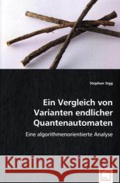 Ein Vergleich von Varianten endlicher Quantenautomaten : Eine algorithmenorientierte Analyse Sigg, Stephan 9783639033755 VDM Verlag Dr. Müller