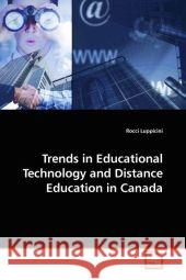 Trends in Educational Technology and Distance Education in Canada Rocci Luppicini 9783639033915 VDM VERLAG DR. MULLER AKTIENGESELLSCHAFT & CO