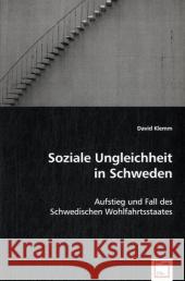 Soziale Ungleichheit in Schweden : Aufstieg und Fall des Schwedischen Wohlfahrtsstaates Klemm, David 9783639033922