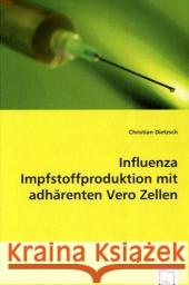 Influenza Impfstoffproduktion mit adhärenten Vero Zellen Dietzsch, Christian 9783639034202 VDM Verlag Dr. Müller