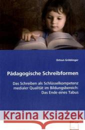 Pädagogische Schreibformen : Das Schreiben als Schlüsselkompetenz medialer Qualität im Bildungsbereich: Das Ende eines Tabus Gröblinger, Ortrun 9783639034455 VDM Verlag Dr. Müller