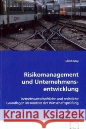 Risikomanagement und Unternehmensentwicklung : Betriebswirtschaftliche und rechtliche Grundlagen im Kontext der Wirtschaftsprüfung May, Ulrich 9783639034516 VDM Verlag Dr. Müller