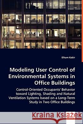 Modeling User Control of Environmental Systems in Office Buildings Elham Kabir 9783639034929 VDM VERLAG DR. MULLER AKTIENGESELLSCHAFT & CO