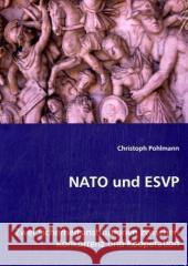 NATO und ESVP : Zwei Sicherheitsinstitutionen zwischen Konkurrenz und Kooperation Pohlmann, Christoph 9783639035544 VDM Verlag Dr. Müller