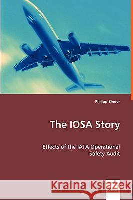 The IOSA Story: Effects of the IATA Operational Binder, Philipp 9783639035674 VDM Verlag