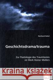 Geschichtsdrama/trauma : Zur Poetologie des Traumtextes im Werk Heiner Müllers Babel, Reinhard   9783639035704 VDM Verlag Dr. Müller