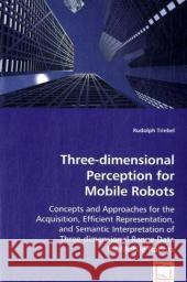 Three-dimensional Perception for Mobile Robots Triebel, Rudolph 9783639035896