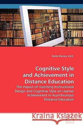 Cognitive Style and Achievement in Distance Education Ed D. Burtis Parcels 9783639036138 VDM Verlag