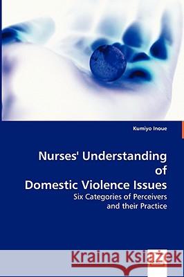 Nurses' Understanding of Domestic Violence Issues Kumiyo Inoue 9783639036466 VDM VERLAG DR. MULLER AKTIENGESELLSCHAFT & CO