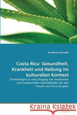 Costa Rica: Gesundheit, Krankheit und Heilung im kulturellen Kontext Schneider Eva-Maria 9783639036671 VDM Verlag Dr. Muller