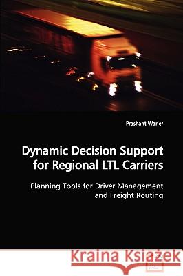 Dynamic Decision Support for Regional LTL Carriers Warier, Prashant 9783639036749