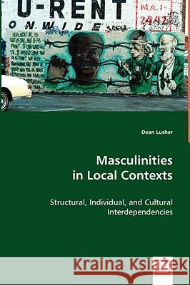 Masculinities in Local Contexts Dean Lusher 9783639037104