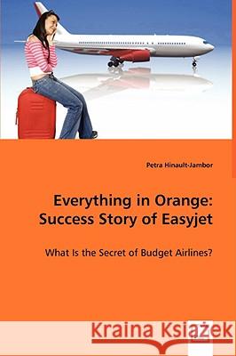 Everything in Orange: Success Story of Easyjet Hinault-Jambor, Petra 9783639037449