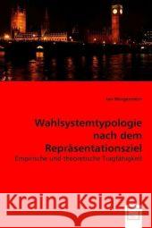 Wahlsystemtypologie nach dem Repräsentationsziel : Empirische und theoretische Tragfähigkeit Morgenstern, Jan 9783639037623 VDM Verlag Dr. Müller